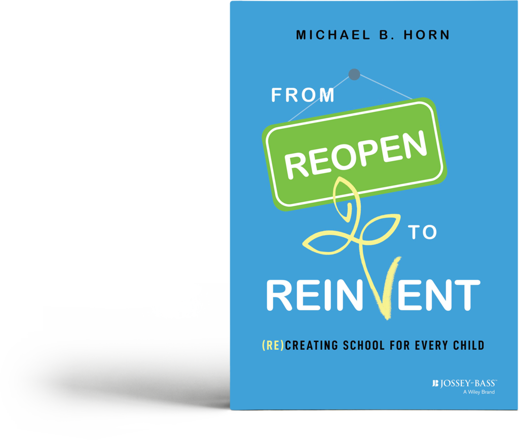 Michael B. Horn’s From Reopen to Reinvent: A Must Read for School Leaders