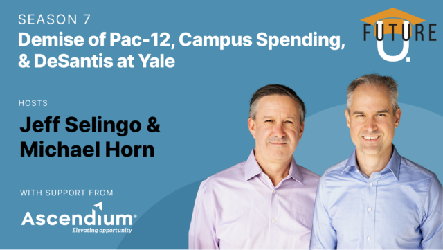 Demise of Pac-12, Campus Spending and DeSantis at Yale