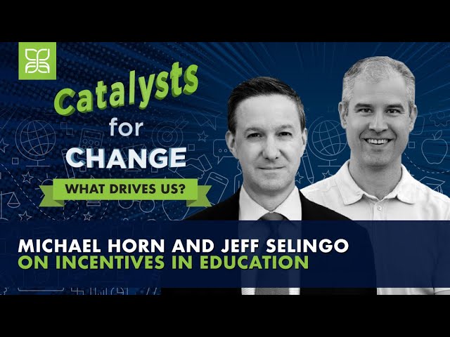 Catalysts for Change: What Drives Us? Michael Horn and Jeff Selingo on Incentives in Education