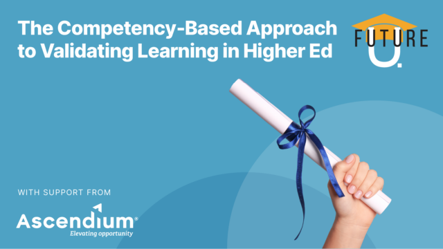 The Competency-Based Approach to Validating Learning in Higher Ed