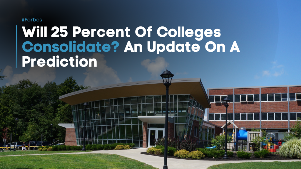 Will 25 Percent Of Colleges Consolidate? An Update On A Prediction