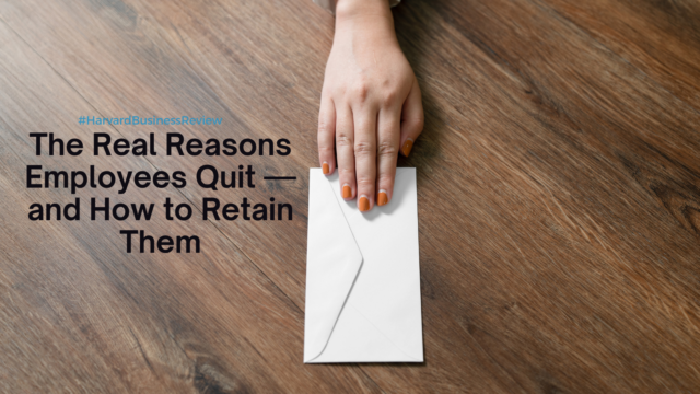 The Real Reasons Employees Quit — and How to Retain Them