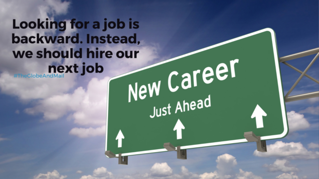 Looking for a job is backward. Instead, we should hire our next job