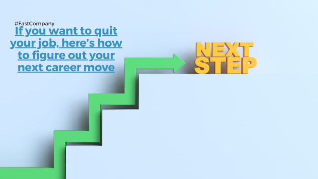 If you want to quit your job, here’s how to figure out your next career move
