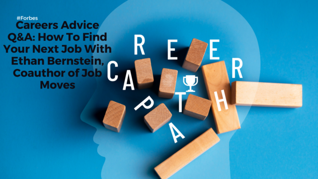 Careers Advice Q&A: How To Find Your Next Job With Ethan Bernstein, Coauthor of Job Moves
