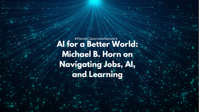 AI for a Better World: Michael B. Horn on Navigating Jobs, AI, and Learning